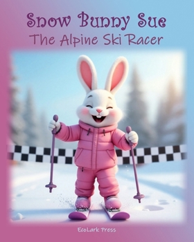 Paperback Snow Bunny Sue, The Alpine Ski Racer Book