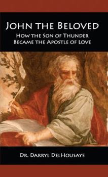 Paperback John the Beloved: How the Son of Thunder Became the Apostle of Love Book