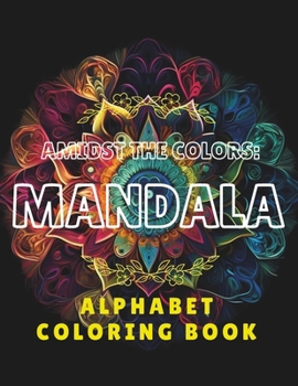Amidst The Colors : Mandala: Alphabet Coloring Book