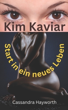 Kim Kaviar: Start in ein neues Leben (German Edition)
