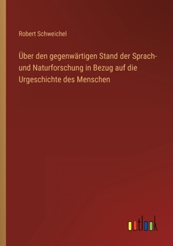 Paperback Über den gegenwärtigen Stand der Sprach- und Naturforschung in Bezug auf die Urgeschichte des Menschen [German] Book