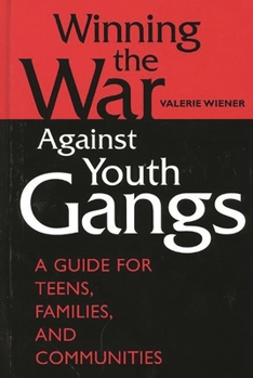 Hardcover Winning the War Against Youth Gangs: A Guide for Teens, Families, and Communities Book