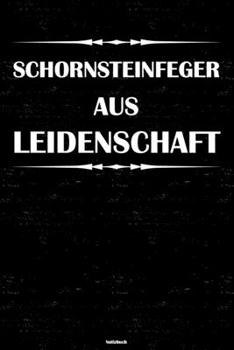 Schornsteinfeger aus Leidenschaft Notizbuch: Schornsteinfeger Journal DIN A5 liniert 120 Seiten Geschenk (German Edition)