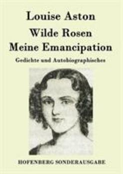 Paperback Wilde Rosen / Freischärler-Reminiscenzen / Meine Emancipation: Gedichte und Autobiographisches [German] Book