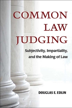 Hardcover Common Law Judging: Subjectivity, Impartiality, and the Making of Law Book