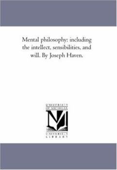 Paperback Mental Philosophy: including the intellect, Sensibilities, and Will. by Joseph Haven. Book