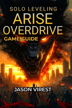 Paperback Solo Leveling ARISE OVERDRIVE Game Guide: Boss Strategies, Weapon Crafting, Hunter Recruitment & Farming Optimization Book