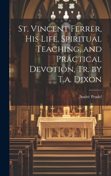 Hardcover St. Vincent Ferrer, His Life, Spiritual Teaching, and Practical Devotion, Tr. by T.a. Dixon Book