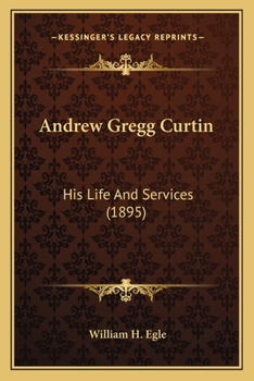 Paperback Andrew Gregg Curtin: His Life And Services (1895) Book