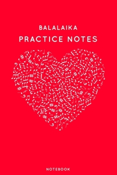 Paperback Balalaika Practice Notes: Red Heart Shaped Musical Notes Dancing Notebook for Serious Dance Lovers - 6"x9" 100 Pages Journal Book