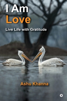 Paperback I Am Love: Live Life with Gratitude Book