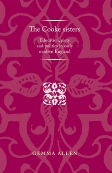 Paperback The Cooke Sisters: Education, Piety and Politics in Early Modern England Book