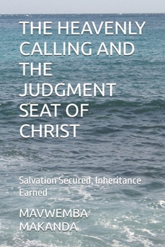Paperback The Heavenly Calling and the Judgment Seat of Christ: Salvation Secured, Inheritance Earned Book