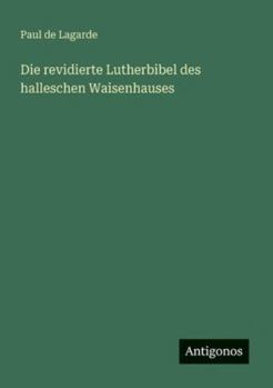 Die revidierte Lutherbibel des halleschen Waisenhauses (German Edition)