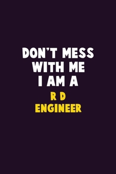 Paperback Don't Mess With Me, I Am A R&D Engineer: 6X9 Career Pride 120 pages Writing Notebooks Book