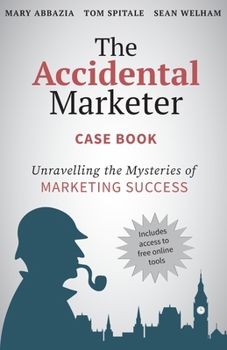 Paperback The Accidental Marketer Case Book: Unraveling the Mysteries of Marketing Success Book