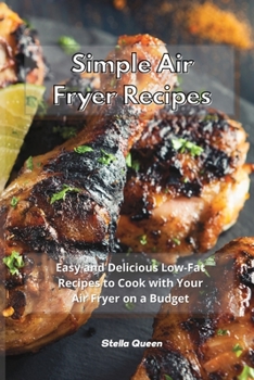 Paperback Easy Air Fryer Recipes: Have Fun in Your Kitchen with these Easy, Tasty and Healthy Recipes for Your Air Fryer Book