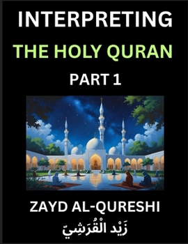 Interpreting The Holy Quran (Part 1)- Divine Lessons for Kids, Young and Adults, Essays on Divine Guidance Philosophy, Spiritualism and Human ... Wisdom, Divine Words, Human Hearts, Islam T