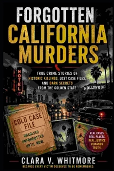 Forgotten California Murders ebook: True Crime Stories of Historic Killings, Lost Case Files, and Dark Secrets from the Golden State
