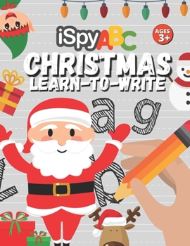 Paperback I Spy Christmas Learn-To-Write ABC Ages 3+: A Fun Workbook to Practice Writing Numbers, Letters and Words Book