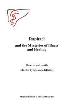 Paperback Raphael and the Mysteries of Illness and Healing: Materials and Motifs Collected by Michaels Gloeckler Book