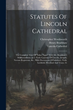 Paperback Statutes Of Lincoln Cathedral: The Complete Text Of "liber Niger" With Mr. Bradshaw's Memorandums.-pt.2. Early Customs Of Lincoln, Awards, Novum Regi Book