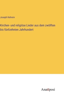 Hardcover Kirchen- und religiöse Lieder aus dem zwölften bis fünfzehnten Jahrhundert [German] Book