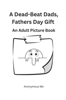 Paperback A Dead Beat Dad's, Father's Day Gift!: Adult Picture Book