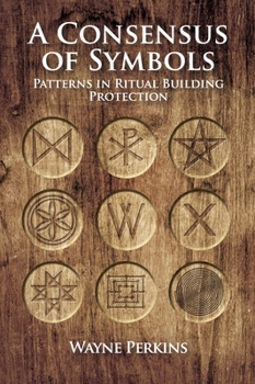 Paperback A Consensus of Symbols: Patterns in Ritual Building Protection Book