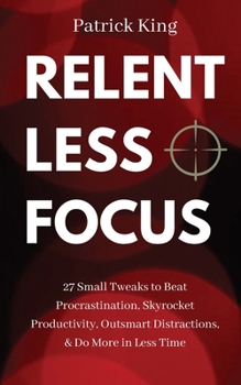 Instant Focus: How to Beat Procrastination, Skyrocket Your Productivity, and Dou