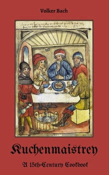 Paperback Kuchenmaistrey: A 15th-Century German Cookbook Book