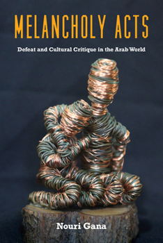 Paperback Melancholy Acts: Defeat and Cultural Critique in the Arab World Book