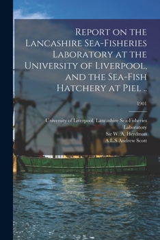 Paperback Report on the Lancashire Sea-fisheries Laboratory at the University of Liverpool, and the Sea-fish Hatchery at Piel ..; 1901 Book