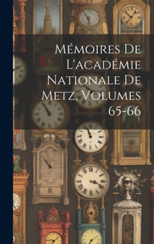 Hardcover Mémoires De L'académie Nationale De Metz, Volumes 65-66 [French] Book