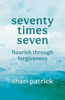 seventy times seven: flourish through forgiveness
