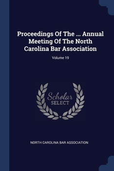 Proceedings Of The ... Annual Meeting Of The North Carolina Bar Association; Volume 19