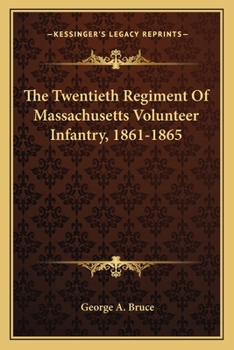 The Twentieth Regiment of Massachusetts Volunteer Infantry, 1861 - 1865