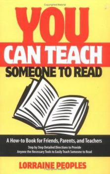 Paperback You Can Teach Someone to Read: A How-To Book for Friends, Parents and Teachers, Step by Step Detailed Directions to Provide Anyone the Necessary Tool Book