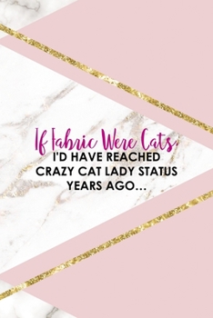If Fabric Were Cats, I'd Have Reached crazy Cat Lady Status Years Ago...: All Purpose 6x9 Blank Lined Notebook Journal Way Better Than A Card Trendy Unique Gift Pink Marble Sewing