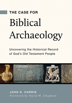 Paperback The Case for Biblical Archaeology: Uncovering the Historical Record of God's Old Testament People Book