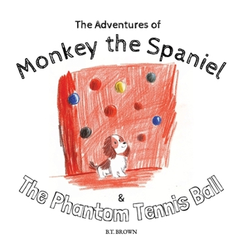 Paperback The Adventures of Monkey the Spaniel & The Phantom Tennis Ball Book