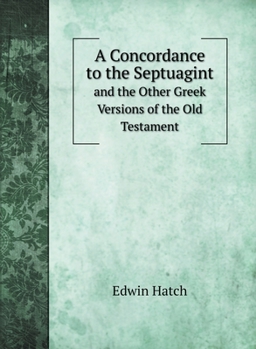 Hardcover A Concordance to the Septuagint: and the Other Greek Versions of the Old Testament Book