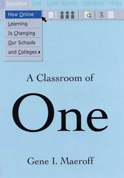 Hardcover A Classroom of One: How Online Learning Is Changing Our Schools and Colleges Book