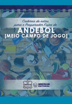 Paperback Caderno de notas para o Preparador Físico de Andebol (Medio campo de jogo) [Portuguese] Book