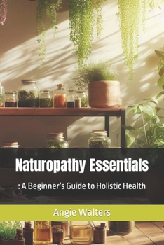 Paperback Naturopathy Essentials: : A Beginner's Guide to Holistic Health Book