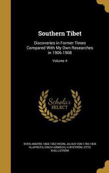 Hardcover Southern Tibet: Discoveries in Former Times Compared With My Own Researches in 1906-1908; Volume 4 Book