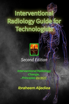 Interventional Radiology Guide for Technologists: Interventional Radiology changes, principles.. do not..