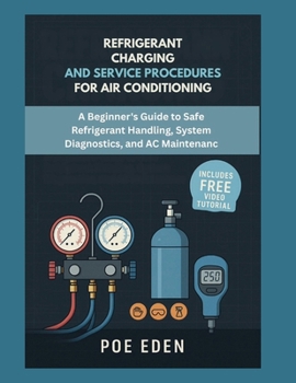 Paperback Refrigerant Charging and Service Procedures for Air Conditioning: A Beginner's Guide to Safe Refrigerant Handling, System Diagnostics, and AC Maintena Book