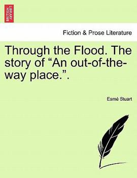 Paperback Through the Flood. the Story of "An Out-Of-The-Way Place.." Book