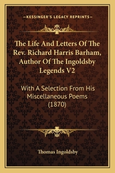Paperback The Life And Letters Of The Rev. Richard Harris Barham, Author Of The Ingoldsby Legends V2: With A Selection From His Miscellaneous Poems (1870) Book